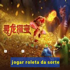 jogar roleta da sorte